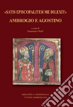 «Satis episcopaliter me dilexit» Ambrogio e Agostino libro