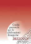 Guida pastorale per le celebrazioni liturgiche 2022-2023. Rito romano libro di Commissione liturgica regionale lombarda (cur.)