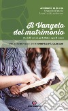 Il Vangelo del matrimonio. Una bella notizia per la Chiesa e per il mondo. Itinerario per gruppi di spiritualità familiare libro