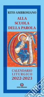 Alla scuola della Parola. Rito Ambrosiano. Calendario liturgico 2022-2023 libro