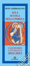 Alla scuola della Parola. Rito Ambrosiano. Calendario liturgico 2022-2023 libro