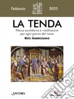 La tenda. Messa quotidiana e meditazione per ogni giorno del mese. Rito Ambrosiano (2023). Vol. 2: Febbraio libro