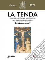 La tenda. Messa quotidiana e meditazione per ogni giorno del mese. Rito Ambrosiano (2023). Vol. 3: Marzo libro