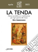 La tenda. Messa quotidiana e meditazione per ogni giorno del mese. Rito Ambrosiano (2023). Vol. 4: Aprile libro