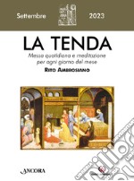 La tenda. Messa quotidiana e meditazione per ogni giorno del mese. Rito Ambrosiano (2023). Vol. 9: Settembre libro