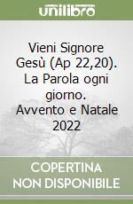 Vieni Signore Gesù (Ap 22,20). La Parola ogni giorno. Avvento e Natale 2022 libro