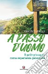 A passo d'uomo. Il pellegrinaggio come esperienza generativa libro di Marelli Samuele