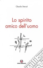 Lo Spirito amico dell'uomo libro