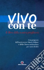 Vivo con te. Il libro della nostra preghiera. Una proposta dell'arcivescovo Mario Delpini e della Chiesa ambrosiana per tutti i fedeli libro