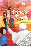 Signore, ti amo! Via Crucis per i ragazzi con Benedetto XVI libro di Fondazione oratori milanesi (cur.)