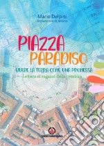 Piazza paradiso. Vivere la terra come una promessa. Lettera ai ragazzi della cresima libro