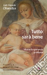 Tutto sarà bene. Vivere la speranza cristiana libro