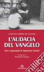 L'audacia del Vangelo. Vita e spiritualità di Madeleine Delbrêl libro