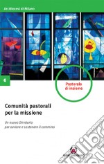 Comunità pastorali per la missione. Un nuovo direttorio per avviare e sostenere il cammino libro