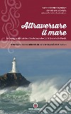 Attraversare il mare. La famiglia affronta le sfide del mondo con la forza della Parola. Itinerario per gruppi di spiritualità familiare libro di Arcidiocesi di Milano (cur.) Azione Cattolica ambrosiana (cur.)