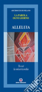 La Parola ogni giorno. Alleluia. Tu sei la misericordia libro