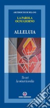 La Parola ogni giorno. Alleluia. Tu sei la misericordia libro