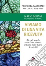 Proposta pastorale 2023-2024. Per un esercizio di discernimento delle priorità. Viviamo di una vita ricevuta. «Dio vide quanto aveva fatto, ed ecco, era cosa molto buona» (Gen 1,31) libro