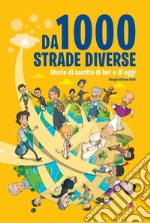 Da 1000 strade diverse. Storie di santità di ieri e di oggi. Ediz. illustrata libro