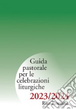 Guida pastorale per le celebrazioni liturgiche 2023/2024. Rito romano libro