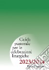 Guida pastorale per le celebrazioni liturgiche 2023/2024. Rito romano libro