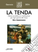 La tenda. Messa quotidiana e meditazione per ogni giorno del mese. Rito Ambrosiano (2024). Vol. 1: Gennaio libro