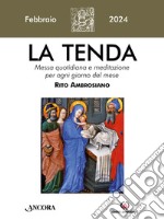 La tenda. Messa quotidiana e meditazione per ogni giorno del mese. Rito Ambrosiano (2024). Vol. 2: Febbraio libro