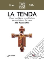 La tenda. Messa quotidiana e meditazione per ogni giorno del mese. Rito Ambrosiano (2024). Vol. 3: Marzo libro