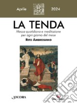 La tenda. Messa quotidiana e meditazione per ogni giorno del mese. Rito Ambrosiano (2024). Vol. 4: Aprile libro