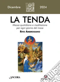 La tenda. Messa quotidiana e meditazione per ogni giorno del mese. Rito Ambrosiano (2024). Vol. 12: Dicembre libro