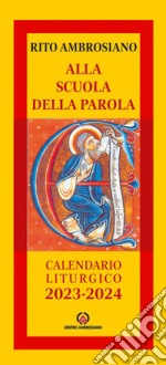 Alla scuola della parola. Calendario liturgico 2023-2024. Rito Ambrosiano libro