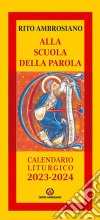 Alla scuola della parola. Calendario liturgico 2023-2024. Rito Ambrosiano libro