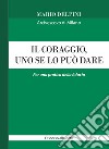 Il coraggio, uno se lo può dare. Per una pratica della fiducia libro