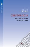 Cristologia. Momento storico. Lettura delle fonti libro di Moioli Giovanni