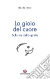 La gioia del cuore. Sulle vie dello spirito libro