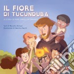 Il fiore di Tucunduba. La storia di padre Daniele da Samarate. Ediz. a colori libro