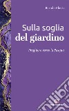 Sulla soglia del giardino. Preghiere verso la Pasqua libro di Uberti Bortolo