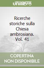 Ricerche storiche sulla Chiesa ambrosiana. Vol. 41 libro