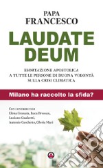 Laudate Deum. Esortazione apostolica a tutte le persone di buona volontà sulla crisi climatica. Milano ha raccolto la sfida? libro