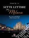 Sette lettere per Milano. Messaggio a conclusione della visita pastorale libro