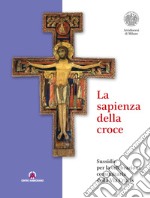 La sapienza della croce. Sussidio per la celebrazione comunitaria della Via Crucis libro