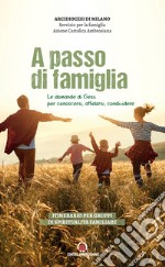 A passo di famiglia. Le domande di Gesù per conoscersi, affidarsi, condividere. Itinerario per gruppi di spiritualità familiare libro