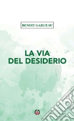 La via del desiderio libro