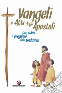 Vangeli e Atti degli Apostoli. Con Salmi e preghiere della tradizione libro