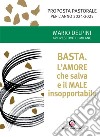 Basta. L'amore che salva e il male insopportabile. Proposta pastorale per l'anno 2024-2025 libro