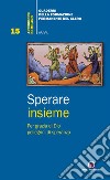 Sperare insieme. Per grazia di Dio pellegrini di speranza libro