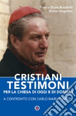 Cristiani testimoni per la Chiesa di oggi e di domani. A confronto con Carlo Maria Martini libro