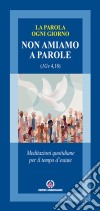 Non amiamo a parole (1Gv 4,18). Meditazioni quotidiane per il tempo d'estate libro