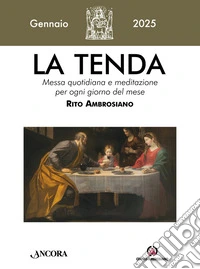 La tenda. Messa quotidiana e meditazione per ogni giorno del mese. Rito Ambrosiano (2025). Vol. 1: Gennaio libro