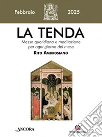 La tenda. Messa quotidiana e meditazione per ogni giorno del mese. Rito Ambrosiano (2025). Vol. 2: Febbraio libro